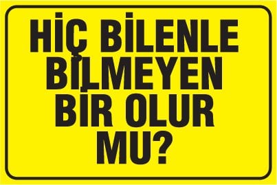HİÇ BİLENLE BİLMEYEN BİR OLUR MU?