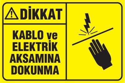 KABLO ve ELEKTRİK AKSAMINA DOKUNMA