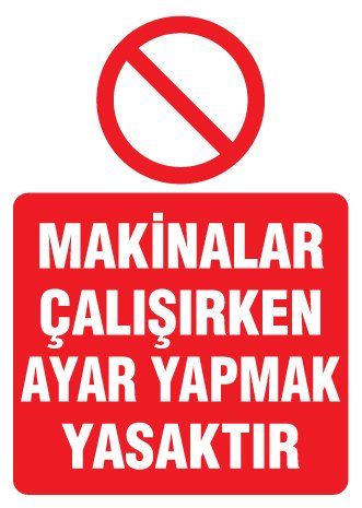 MAKİNALAR ÇALIŞIRKEN AYAR YAPMAK YASAKTIR