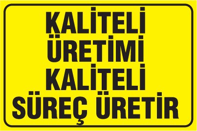 KALİTELİ ÜRETİMİ KALİTELİ SÜREÇ ÜRETİR