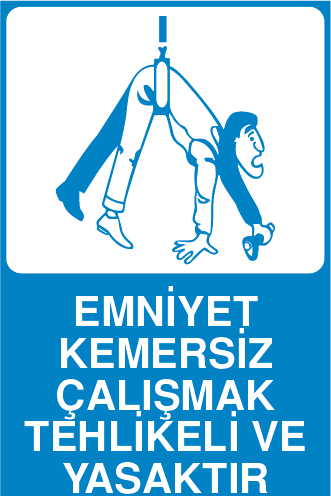 EMNİYET KEMERSİZ ÇALIŞMAK TEHLİKELİ VE YASAKTIR