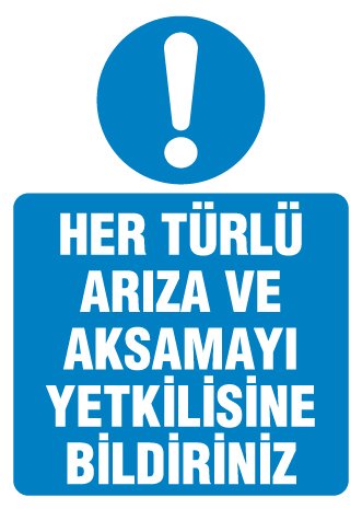 HER TÜRLÜ ARIZA VE AKSAMAYI YETKİLİSİNE BİLDİRİNİZ
