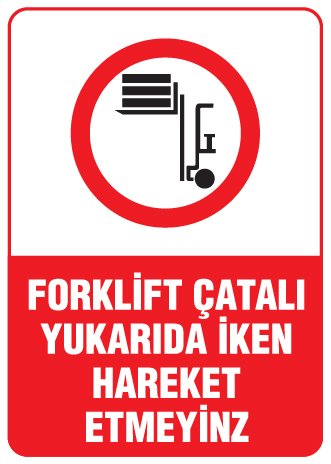 FORKLİFT ÇATALI YUKARIDA İKEN HAREKET ETMEYİNZ