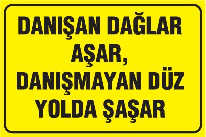 DANIŞAN DAĞLAR AŞAR, DANIŞMAYAN DÜZ YOLDA ŞAŞAR