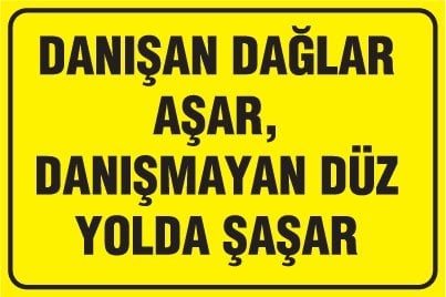 DANIŞAN DAĞLAR AŞAR, DANIŞMAYAN DÜZ YOLDA ŞAŞAR