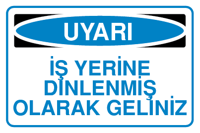 İŞ YERİNE DİNLENMİŞ OLARAK GELİNİZ