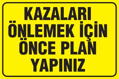 KAZALARI ÖNLEMEK İÇİN ÖNCE PLAN YAPINIZ