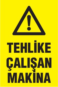 TEHLİKE ÇALIŞAN MAKİNA