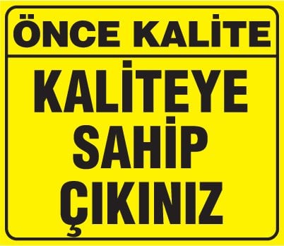 KALİTEYE SAHİP ÇIKINIZ