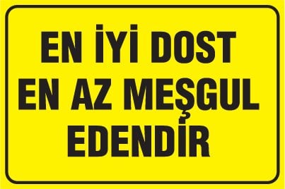 EN İYİ DOST EN AZ MEŞGUL EDENDİR