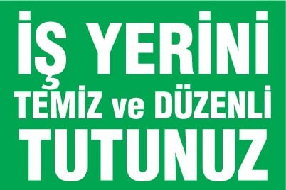 İŞ YERİNİ TEMİZ ve DÜZENLİ TUTUNUZ