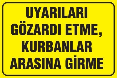UYARILARI GÖZARDI ETME, KURBANLAR ARASINA GİRME