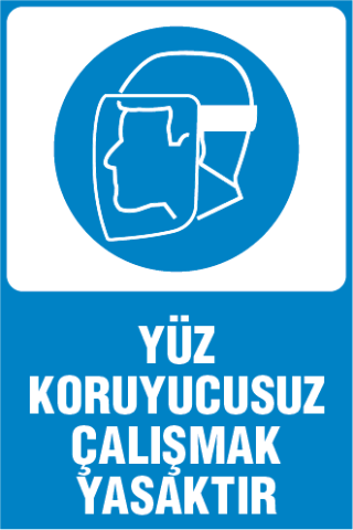 YÜZ KORUYUCUSUZ ÇALIŞMAK YASAKTIR