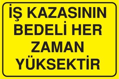 İŞ KAZASININ BEDELİ HER ZAMAN YÜKSEKTİR