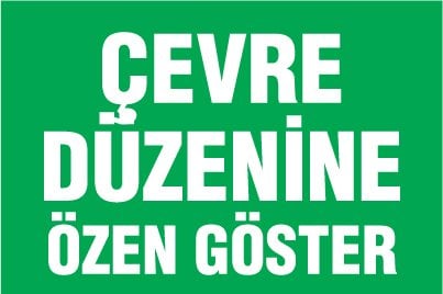 ÇEVRE DÜZENİNE ÖZEN GÖSTER