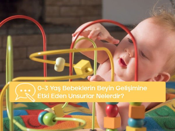 0-3 Yaş Bebek Beyin Gelişimine Etki Eden Unsurlar Nelerdir?