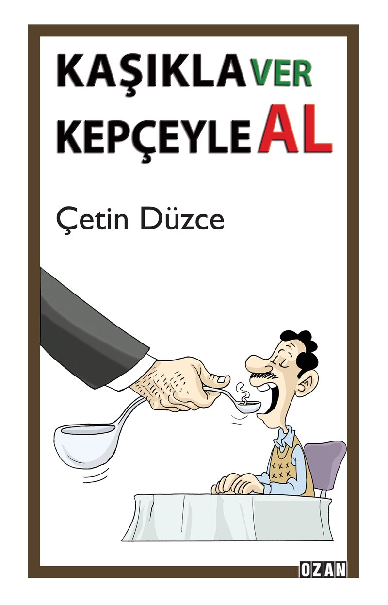 KAŞIKLA VER KEPÇEYLE AL