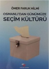 Osmanlıdan Günümüze Seçim Kültürü - Ömer Faruk HİLMİ