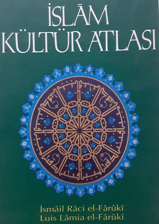 İslam  Kültür Atlası / İsmail Raci El Faruki