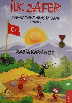 İlk Zafer: Kahramanmaraş Destanı 1920 - Rabia KARAGÖZ