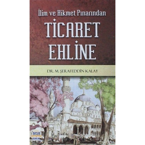 İlim ve Hikmet Pınarından Ticaret Ehline - Dr. M. Şerafeddin KALAY