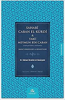 Sahabi Caban El Kürdi Tabii Meymun Bin Caban: Hayat Hikayeleri ve Rivayetleri - Dr. İbrahim el HESİNYANİ