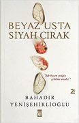 Beyaz Usta Siyah Çırak - Bahadır YENİŞEHİRLİOĞLU