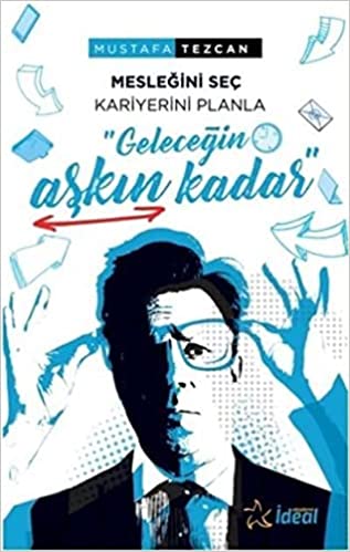 Mesleğini Seç Kariyerini Planla Geleceğin Aşkın Kadar - Mustafa TEZCAN