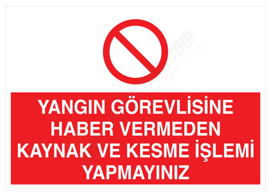 Yangın Görevlisine Haber Vermeden Kaynak Ve Kesme İşlemi Yapmayınız