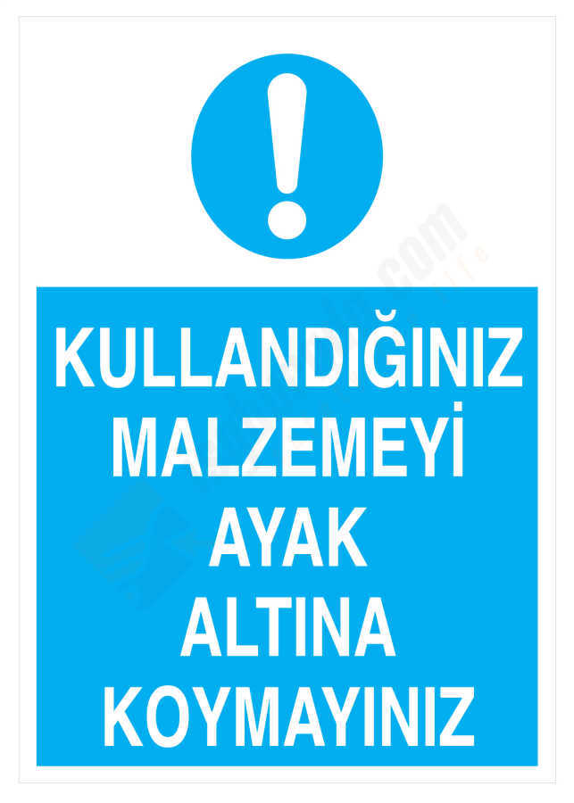 Kullandığınız Malzemeyi Ayak Altına Koymayınız