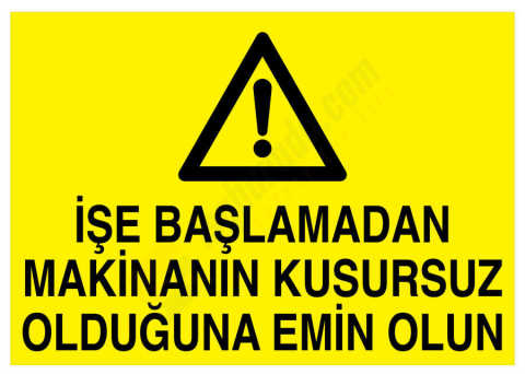 İşe Başlamadan Makinanın Kusursuz Olduğuna Emin Olun