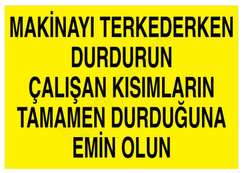 Makinayı Terkederken Durdurun Çalışan Kısımların Tamamen Durduğuna Emin Olun