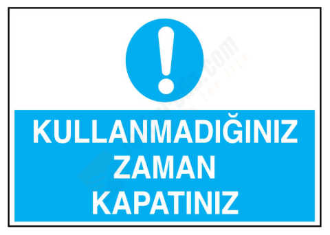 Kullanmadığınız Zaman Kapatınız