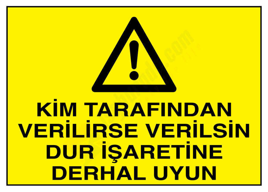 Kim Tarafından Verilirse Verilsin Dur İşaretine Derhal Uyun