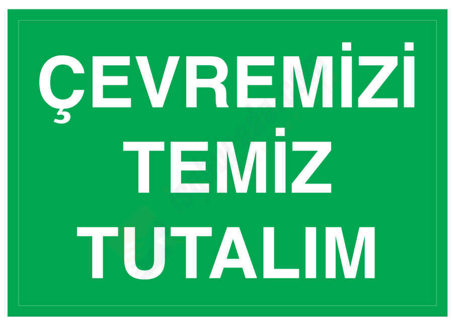 Çevremizi Temiz Tutalım İş Güvenliği Levhası