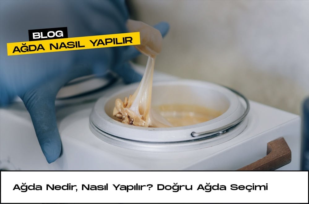 Ağda Nedir, Nasıl Yapılır? Doğru Ağda Seçimi