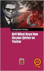 Arif Nihat Asya'dan Seçme Şiirler ve Yazılar - Cengizhan Orakçı