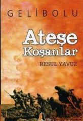 Ateşe Koşanlar Gelibolu - Resul Yavuz