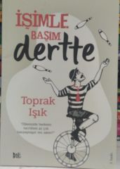 İşimle Başım Dertte - Toprak Işık