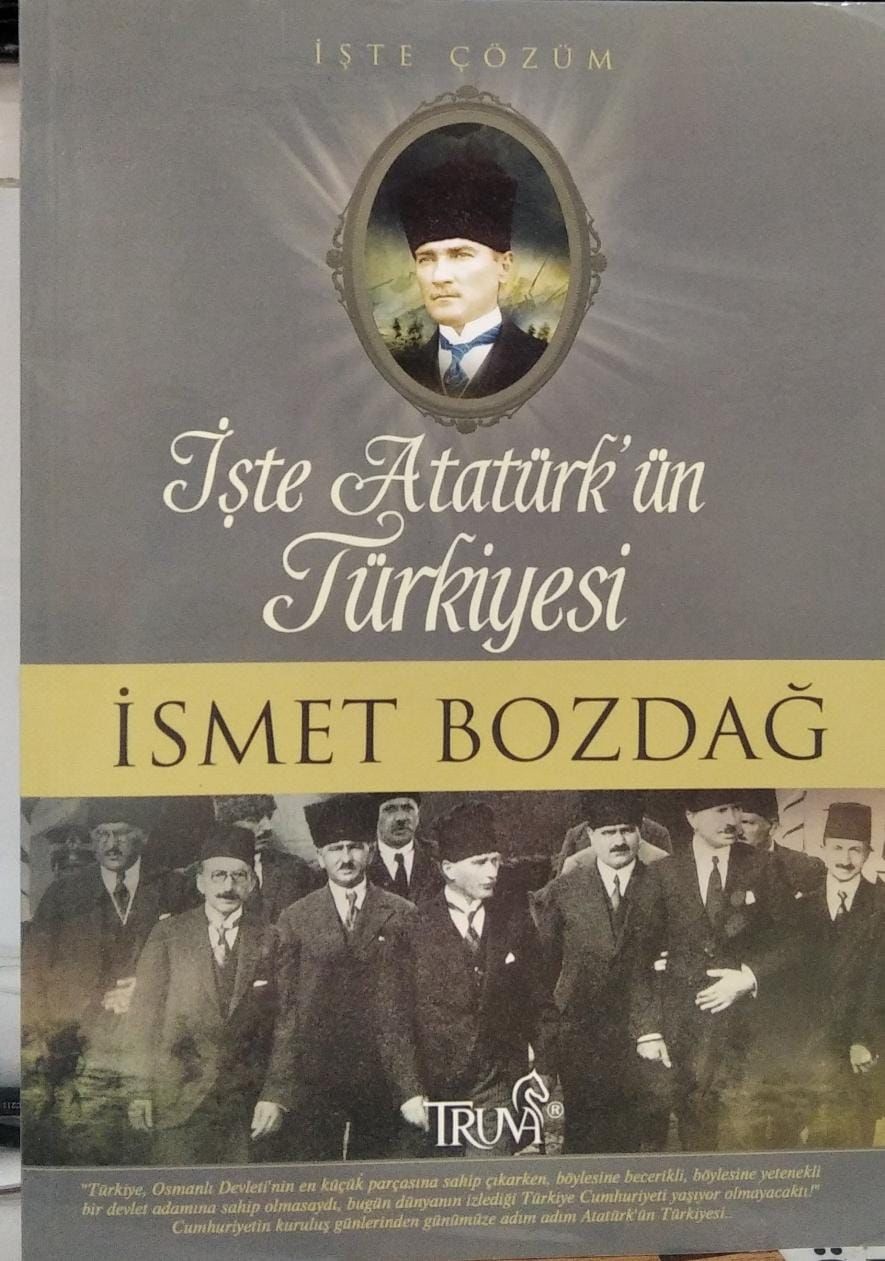 İşte Atatürk'ün Türkiyesi - İsmet Bozdağ