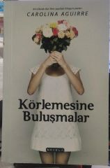 Körlemesine Buluşmalar - Carolina Aguirre