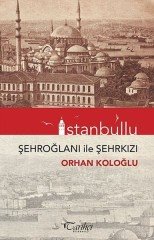 İstanbullu Şehroğlanı İle Şehrkızı - Orhan Koloğlu