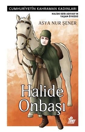 Halide Onbaşı -  Halide Edib Adıvar'ın Yaşam Öyküsü