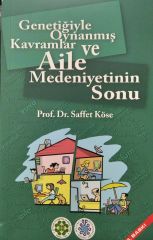 Genetiğiyle Oynanmış Kavramlar ve Aile Medeniyetinin Sonu - Prof. Dr. Saffet Köse