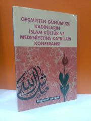 GEÇMİŞTEN GÜNÜMÜZE KADINLARIN İSLAM KÜLTÜR VE MEDENİYETİNE KATKILARI KONFERANSI