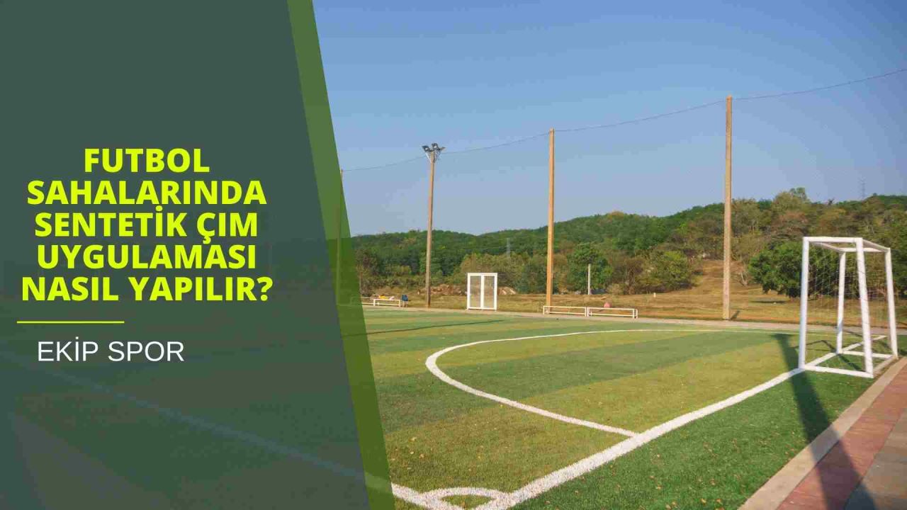 Futbol Sahalarında Sentetik Çim Uygulaması Nasıl Yapılır?