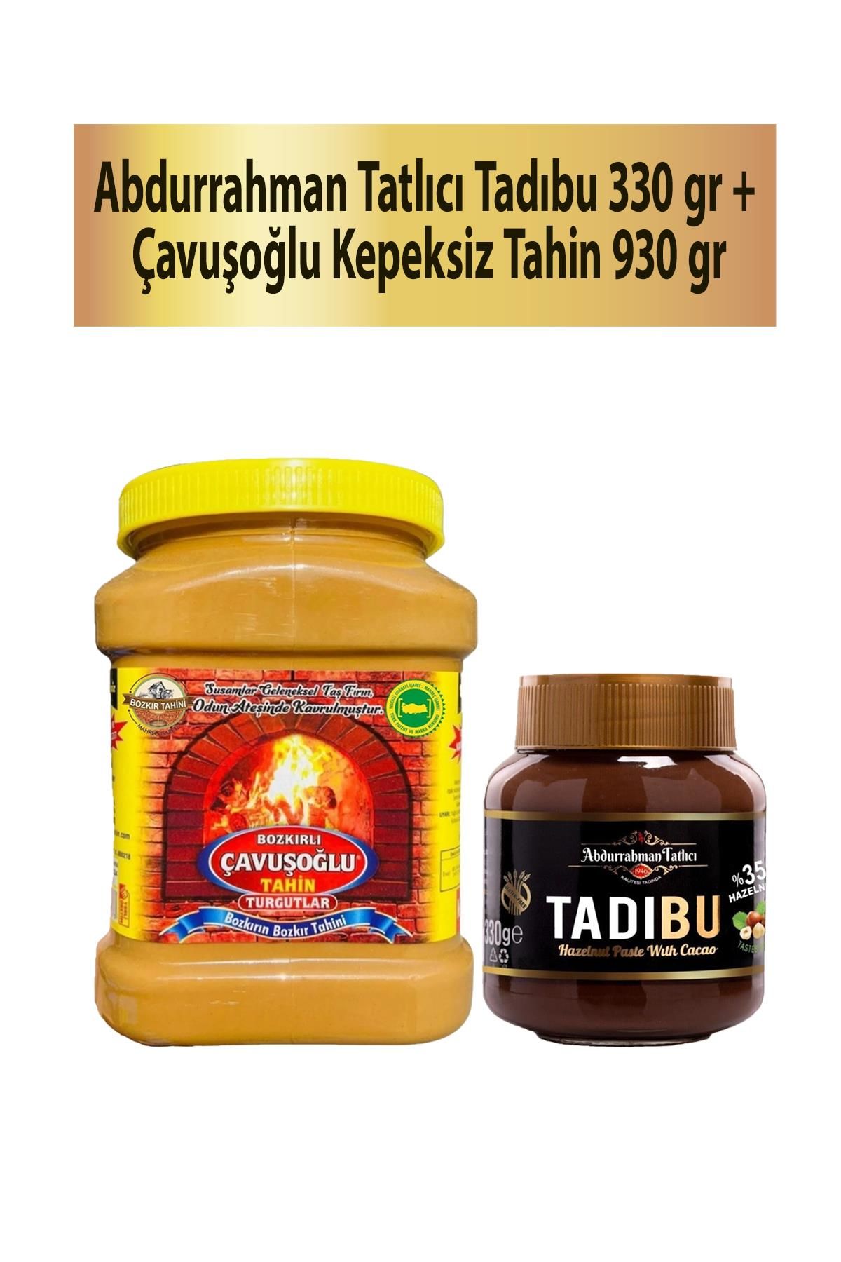 Abdurrahman Tatlıcı Tadıbu 330 gr + Çavuşoğlu Tahin Kepeksiz 930 gr