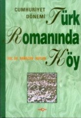 CUMHURİYET DÖNEMİ TÜRK ROMANINDA KÖY