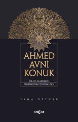 AHMED AVNİ KONUK İRFANI GELENEĞİN OSMANLIDAKİ SON HALKASI