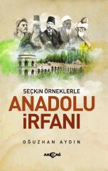 SEÇKİN ÖRNEKLERLE ANADOLU İRFANI